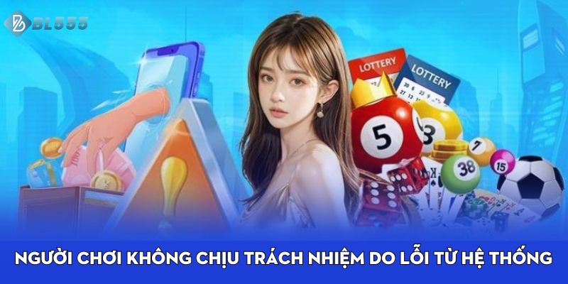 Người chơi không chịu trách nhiệm do lỗi từ hệ thống