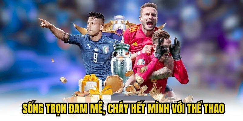 Sống trọn đam mê, cháy hết mình với thể thao