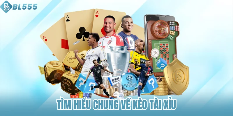 Tìm hiểu chung về kèo tài xỉu